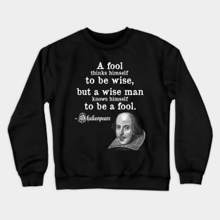 A Fool Thinks Himself To Be Wise Shakespeare Quote Crewneck Sweatshirt